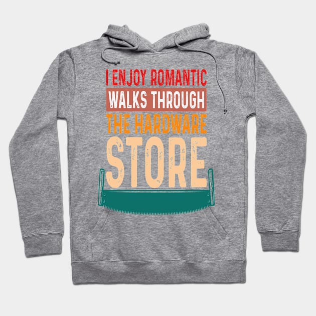 i enjoy romantic walks through the hardware store Hoodie by Design Voyage